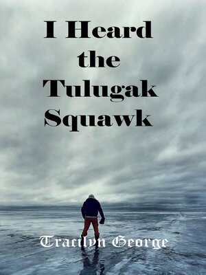 cover image of I Heard the Tulugak Squawk